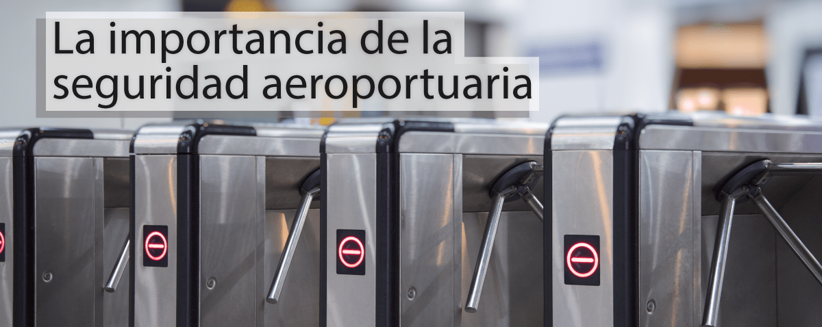 La importancia de la seguridad aeroportuaria