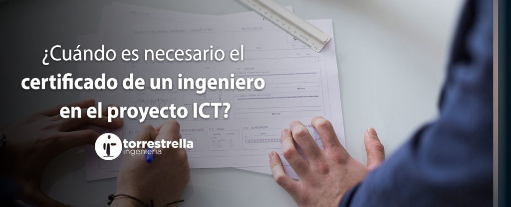 ¿_Cuándo_es_necesario_el_certificado_de_un_ingeniero_en_el_proyecto_ICT_